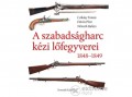 Kossuth Kiadó Zrt Eötvös Péter - A szabadságharc kézi lőfegyverei 1848-1849