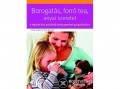 Central Médiacsoport Borogatás, forró tea, anyai szeretet - A legjobb házi praktikák beteg gyerekek gyógyításához
