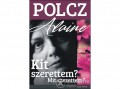 Jelenkor Kiadó Polcz Alaine - Kit szerettem? Mit szerettem?