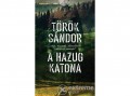 Gabo Kiadó Török Sándor - A hazug katona