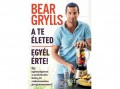 Jaffa Kiadó Kft Bear Grylls - A te életed - Egyél érte!