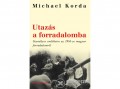 Vince Kiadó Kft Michael Korda - Utazás a forradalomba
