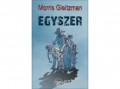 Ciceró Könyvstúdió Morris Gleitzman - Egyszer