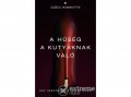 Athenaeum 2000 Szőcs Henriette - A hűség a kutyáknak való