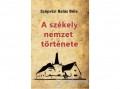 Nemzeti Örökség Szépvizi Balás Béla - A székely nemzet története