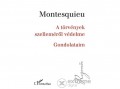 L Harmattan Kiadó Charles-Louis Montesquieu - A törvények szelleméről védelme – Gondolataim