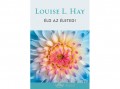 Édesvíz Kiadó Louise L. Hay - Éld az életed!