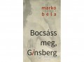 Kalligram Könyvkiadó Markó Béla - Bocsáss meg, Ginsberg