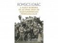 Helikon Kiadó Romsics Ignác - A Nagy Háború és az 1918-19-es magyarországi forradalmak