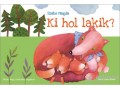 Móra Könyvkiadó Szabó Magda - Ki hol lakik?