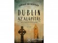 Alexandra Kiadó Edward Rutherfurd - Dublin - Az Alapítás