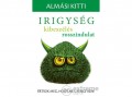 Kulcslyuk Kiadó Kft dr. Almási Kitti - Irigység, kibeszélés, rosszindulat - Értsük meg, hogy ne gyengítsen!