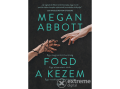 Agave Könyvek Kft Megan Abbott - Fogd a kezem