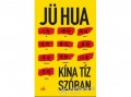 Magvető Kiadó Jü Hua - Kína tíz szóban