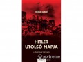Kossuth Kiadó Zrt Richard Dargie - Hitler utolsó napja