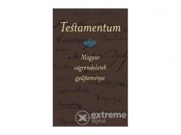 Vince Kiadó Kft Csiffáry Gabriella - Testamentum - Magyar végrendeletek gyűjteménye