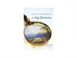 Magvető Kiadó Daniel Kehlmann - A világ fölmérése