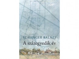 Magvető Kiadó Szálinger Balázs - A százegyedik év (Három kiseposz)