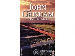 Geopen Kiadó John Grisham - Ha ölni kell