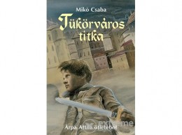 Móra Könyvkiadó Mikó Csaba - Tükörváros titka