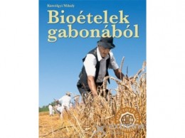 Timp Kiadó Kútvölgyi Mihály - Bioételek gabonából