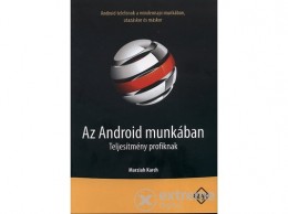 SZAK Kiadó Kft Marziah Karch - Az Android munkában - Teljesítmény profiknak