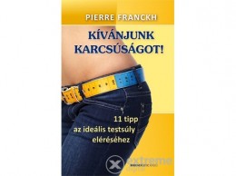 Bioenergetic Kiadó Pierre Franckh - Kívánjunk karcsúságot! - 11 tipp az ideális testsúly eléréséhez