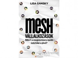 HVG Kiadó Zrt Lisa Gansky - Mesh vállalkozások - Miért a megosztásra épülő üzleteké a jövő?