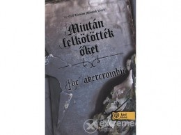 Könyvmolyképző Kiadó Joe Abercrombie - Miután felkötötték őket - Az első törvény: második könyv (9789632453774)