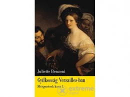 Geopen Kiadó Juliette Benzoni - Gyilkosság Versailles-ban - Mérgezések kora 1.