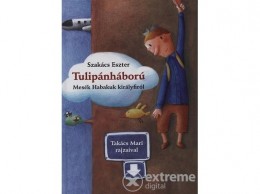 Pozsonyi Pagony Kft Szakács Eszter - Tulipánháború - Mesék Habakuk királyfiról