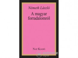 Nap Kiadó Németh László - A magyar forradalomról