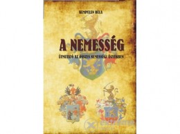 Nemzeti Örökség Kempelen Béla - A nemesség - Útmutató az összes nemességi ügyekben