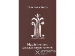 Erdélyi Múzeum Tánczos Vilmos - Madárnyelven