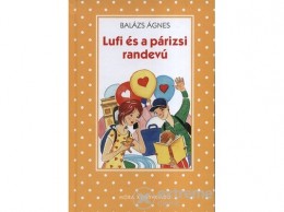 Móra Könyvkiadó Balázs Ágnes - Lufi és a párizsi randevú