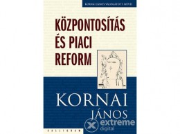 Pesti Kalligram Kft Kornai János - Központosítás és piaci reform