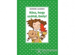 Móra Könyvkiadó Deirdre Madden - Kösz, hogy szóltál, Emily!