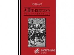 Pro Pannonia Kiadó Vitári Zsolt - A Hitlerjugend és a nagyvilág