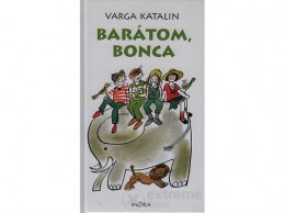 Móra Könyvkiadó Varga Katalin - Barátom, Bonca