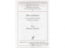 Pro Pannonia Kiadó Bényei Tamás - Más alakban - A metamorfózis poétikája és politikája