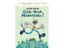Móra Könyvkiadó Lázár Ervin - Gyere haza, Mikkamakka!