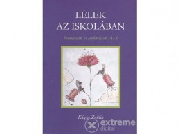 Korunk-Komp-Press Kónya Zoltán - Lélek az iskolában - Problémák és erőforrások A-Z