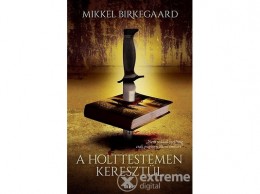 Libri Könyvkiadó Kft Mikkel Birkegaard - A holttestemen keresztül