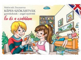 Maxim Könyvkiadó Matiscsák Zsuzsanna - Képes szókártyák gyerekeknek - angol nyelvből - Én és a családom