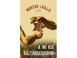 Pesti Kalligram Kft Márton László - A mi kis köztársaságunk
