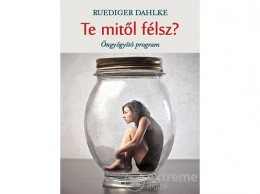 Bioenergetic Kiadó Ruediger Dahlke - Te mitől félsz? - Öngyógyító program