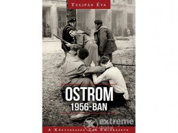 Jaffa Kiadó Kft Tulipán Éva - Ostrom 1956-ban - A Köztársaság Tér Emlékezete