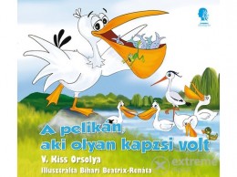 Álomgyár Kiadó V. Kiss Orsolya - A pelikán, aki olyan kapzsi volt