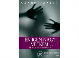 Jaffa Kiadó Kft Sándor Anikó - Én igen nagy vétkem...