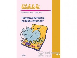 Móra Könyvkiadó Pacskovszky Zsolt; Rigler Ilona - Hogyan élheted túl, ha nincs internet?